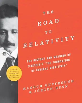the road to relativity the history and meaning of einsteins the foundation of general relativity featuring