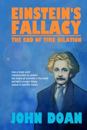 einsteins fallacy the end of time dilation 1st edition john doan 0975042122, 978-0975042120