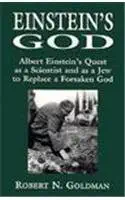 einsteins god albert einsteins quest as a scientist and as a jew to replace a forsaken god 1st edition robert