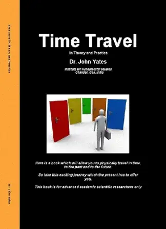 time travel in theory and practice 1st edition dr john yates 0957043406, 978-0957043404