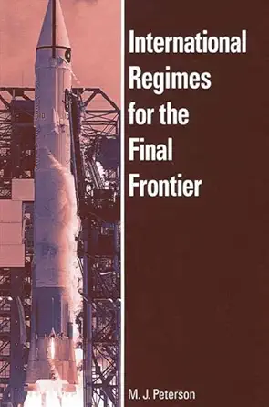 international regimes for the final frontier 1st edition m j peterson 0791465012, 978-0791465011