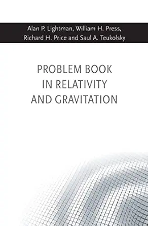problem book in relativity and gravitation 1st edition alan p lightman ,william h press ,richard h price