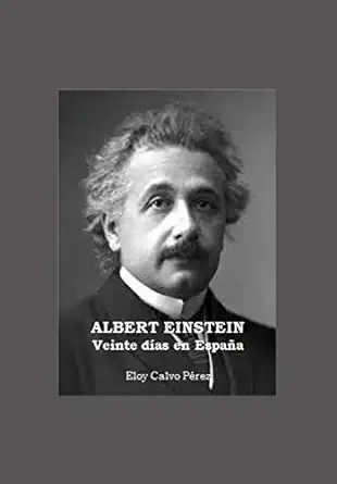 albert einstein veinte da as en espaa a 1st edition eloy calvo pa c rez 1693142082, 978-1693142086
