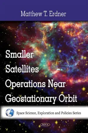 smaller satellites operations near geostationary orbit 1st edition matthew t erdner 1607411814, 978-1607411819