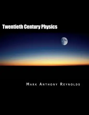 twentieth century physics 1st edition mark anthony reynolds 1479390208, 978-1479390205