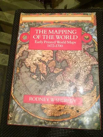 the mapping of the world early printed world maps 1472 1700 1st edition rodney w shirley 0946323038,