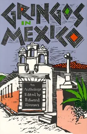 gringos in mexico an anthology 1st edition stephen crane ,william cullen bryant ,charles flandrau ,john reed