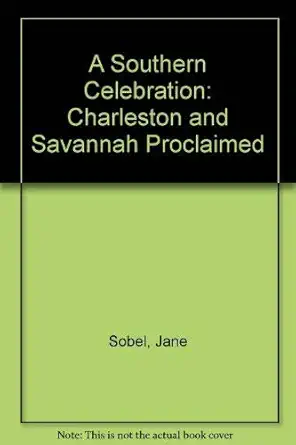 a southern celebration charleston and savannah proclaimed 1st edition jane sobel ,arthur j klonsky ,christian