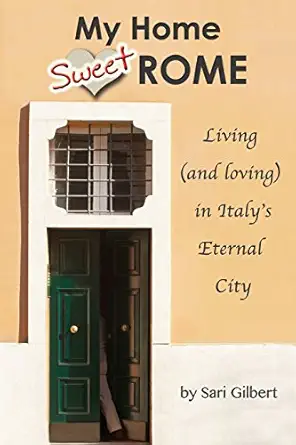 my home sweet rome living in the eternal city 1st edition sari gilbert 0957397747, 978-0957397743