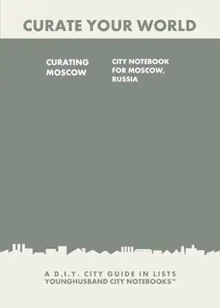 curating moscow city notebook for moscow russia a d i y city guide in lists 1st edition younghusband city