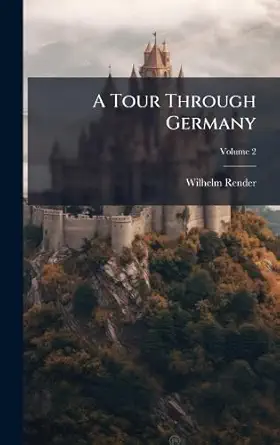 a tour through germany 1st edition wilhelm render 1024389693, 978-1024389692