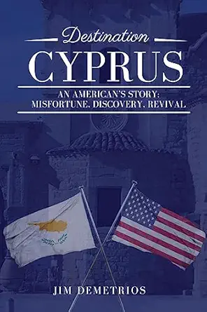 destination cyprus an americana s story misfortune discovery revival 1st edition jim demetrios 1983482218,
