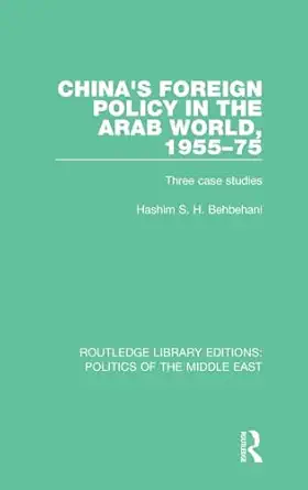 chinas foreign policy in the arab world 1955 75 three case studies 1st edition hashim s h behbehani