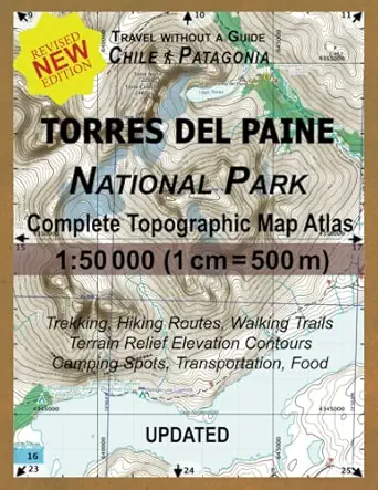 updated torres del paine national park complete topographic map atlas 1 50000 travel without a guide in chile