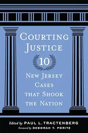 courting justice ten new jersey cases that shook the nation 1st edition paul l tractenberg ,deborah t poritz