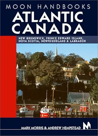 moon handbooks atlantic canada new brunswick prince edward island nova scotia newfoundland and labrador 1st