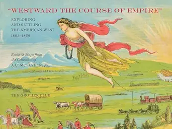 westward the course of empire exploring and settling the american west 1st edition j c mcelveen jr ,ralph
