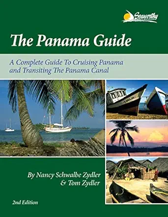 the panama guide a complete guide to cruising panama and transiting the panama canal 1st edition nancy