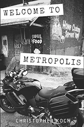 welcome to metropolis riding solo into the heart of america 1st edition christopher koch 1981058494,