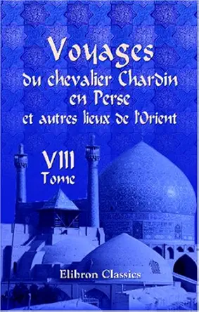 voyages du chevalier chardin en perse et autres lieux de lorient nouvelle adition confarae sur les trois