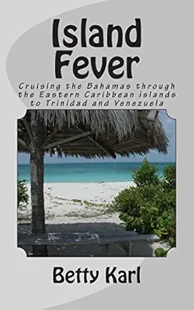island fever cruising the bahamas through the eastern caribbean islands to trinidad and venezuela 1st edition