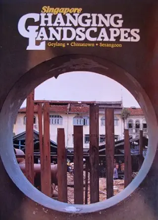singapore changing landscapes geylang chinatown serangoonntaries 1st edition v gopalakrishnan ananda per
