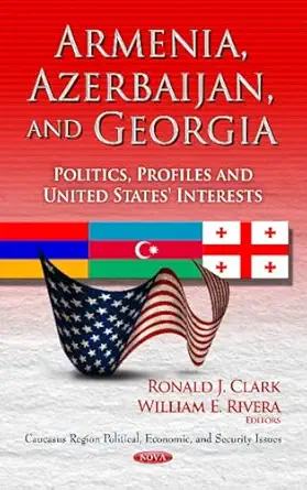 armenia azerbaijan and georgia politics profiles and united states interests 1st edition ronald j clark