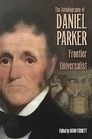 the autobiography of daniel parker frontier universalist 1st edition daniel parker ,david torbett 0821424297,