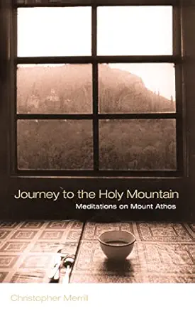 journey to the holy mountain meditations on mount athos 1st edition christopher merrill 0007119011,