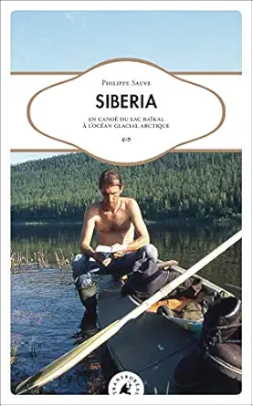 siberia en canoe du lac baikal a locean glacial arct 1st edition philippe sauve ,sylvain tesson 2361570599,