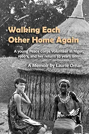 walking each other home again a young peace corps volunteer in niger 1960s and her return 30 years later 1st