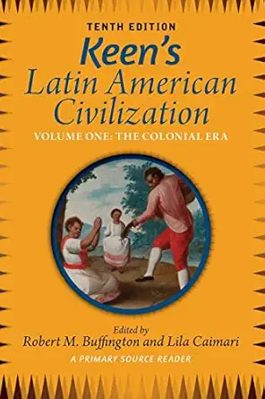 keens latin american civilization volume 1 a primary source reader volume one the colonial era 1st edition