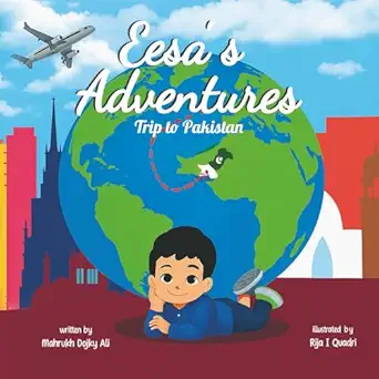 eesaa s adventures trip to pakistan 1st edition mahrukh dojky ali ,rija i quadri 1068288345, 978-1068288340