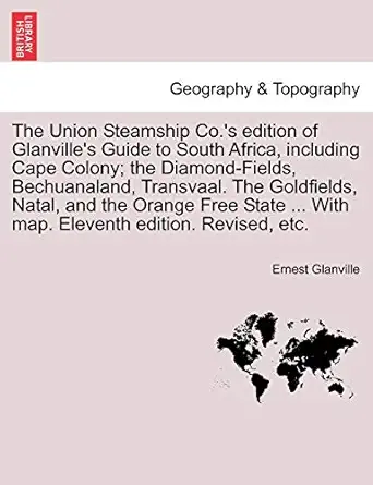 the union teamhip co   of glanville guide to outh africa including cape colony the diamond field bechuanaland