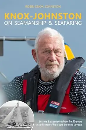 knox johnston on seamanship and seafaring lessons and experiences from the 50 years since the start of his