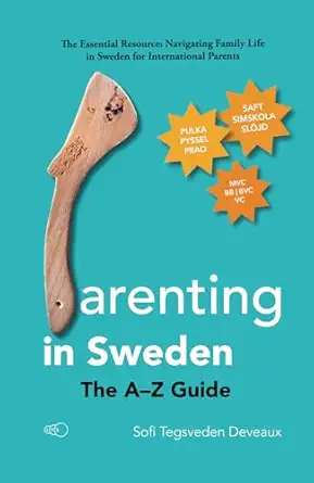 parenting in sweden the aa z guide the essential resource navigating family life in sweden for international