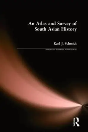 an atlas and survey of south asian history 1st edition karl j schmidt 1563243334, 978-1563243332