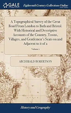 a topographical survey of the great road from london to bath and bristol with historical and descriptive