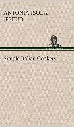 simple italian cookery 1st edition antonia pseud isola 384919339x, 978-3849193393