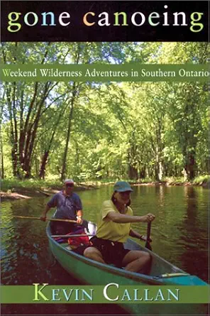 gone canoeing wilderness weekends in southern ontario 1st edition kevin callan 1550463268, 978-1550463262