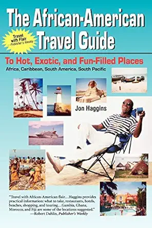 the african american travel guide to hot exotic and fun filled places 1st edition jon haggins 0970222408,