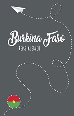 burkina faso reisetagebuch zum selberschreiben ausfa 1/4llen und gestalten 1st edition burkina faso reisebuch