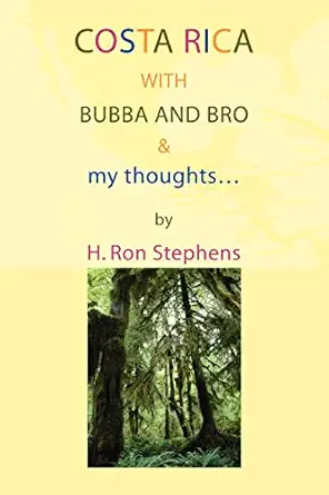 costa rica with bubba and bro and my thoughtsa 1/2 1st edition h ron stephens 0595379982, 978-0595379989