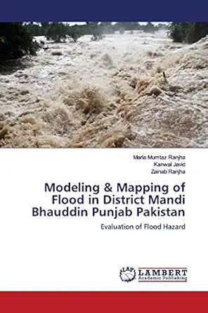 modeling and mapping of flood in district mandi bhauddin punjab pakistan evaluation of flood hazard 1st