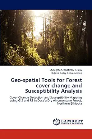 geo spatial tools for forest cover change and susceptibility analysis cover change detection and