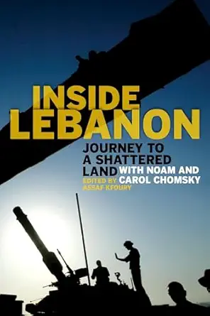inside lebanon journey to a shattered land with noam and carol chomsky 1st edition assaf kfoury 1583671536,