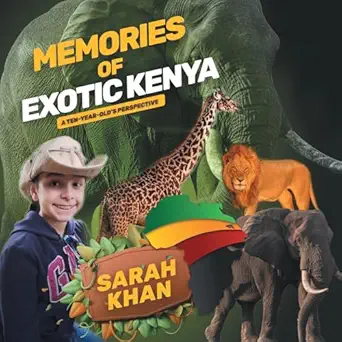 memories of exotic kenya a ten year olda s perspective 1st edition sarah khan 1664269509, 978-1664269507