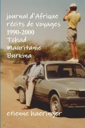 journal dafrique racits de voyages 1990 2000 tchad mauritanie burkina faso 1st edition etienne haeringer