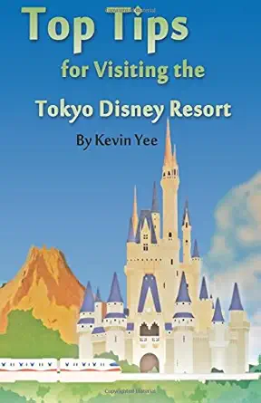 top tips for visiting the tokyo disney resort 1st edition kevin yee 1481832352, 978-1481832359