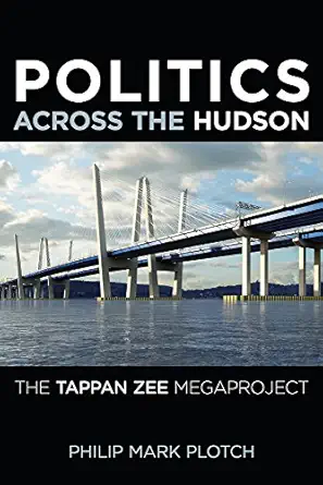 politics across the hudson the tappan zee megaproject 1st edition philip mark plotch 0813572495,